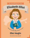 Elisabeth Elliot - The Brave Girl Who Chose to Love